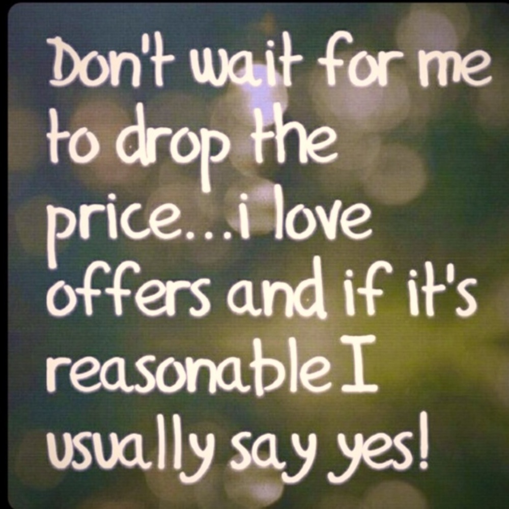 Make an offer! I love to make deals!
